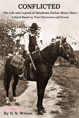 Conflicted: The Life and Legend of Oklahoma Outlaw Henry Starr