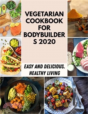 Vegetarian Cookbook For Bodybuilders 2020: Dessert Baking Healthy Recipes For Beginners And Professionals