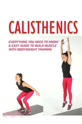 Calisthenics: Everything You Need To Know & Easy Guide To Build Muscle With Bodyweight Training: Bodyweight Training Routine