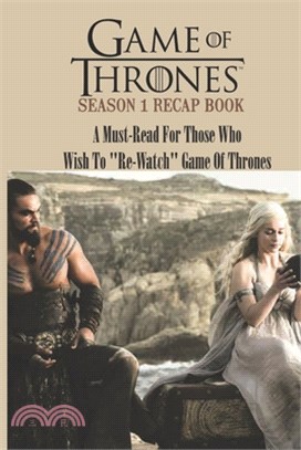 Game Of Thrones Season 1 Recap Book: A Must-Read For Those Who Wish To Re-Watch Game Of Thrones: Magic Fantasy Books