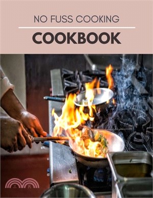 No Fuss Cooking Cookbook: Easy & Fast Recipes Chili, Soup, Stew, Sandwich and Burger, Pasta, Casserole and much more !! Step-by-Step