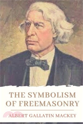 The Symbolism of Freemasonry: Original Classics and Annotated