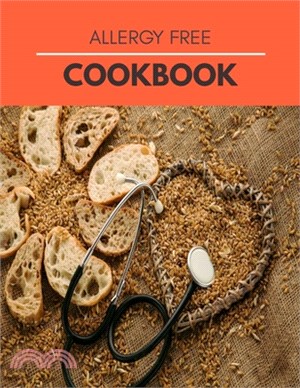 Allergy Free Cookbook: Easy Recipes without Dairy, Gluten, Soy, Eggs, Fish, Shellfish, Nuts, Fruits or Spices and much more !! Step-By-Step