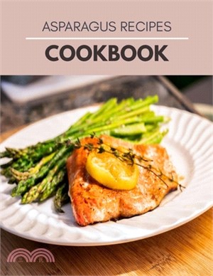 Asparagus Recipes Cookbook: Easy Recipes, Sweet and Savory Pastry Ideas Step By Step For Beginners