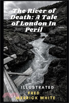 The River of Death: A Tale of London In Peril Illustrated