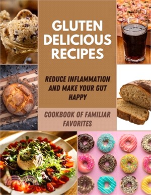 Gluten Delicious recipes: Simple & Easy Delicious Breads Recipes, Snacks, Cakes, Cookies, Pies, Steak Dinner, And Much More Healthy Whole-Food R