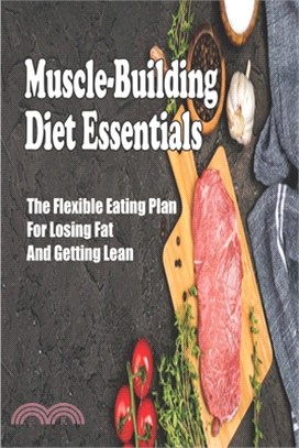 Muscle-Building Diet Essentials: The Flexible Eating Plan For Losing Fat And Getting Lean: Vegan Bodybuilding Diet Book