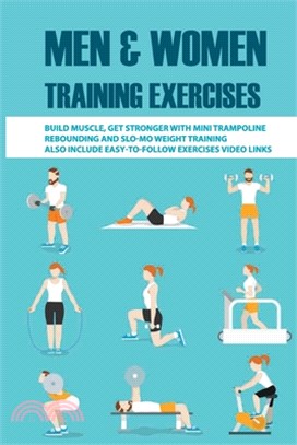 Men & Women Training Exercises: Build Muscle, Get Stronger With Mini Trampoline Rebounding And Slo-mo Weight Training, Also Include Easy-To-Follow Exe