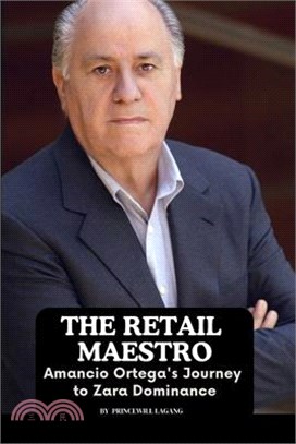 The Retail Maestro: Amancio Ortega's Journey to Zara Dominance