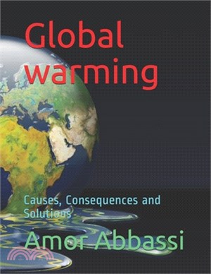 Global Warming: The causes, Consequences and Solutions
