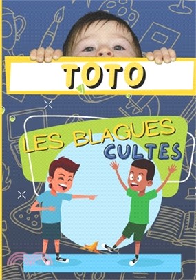 TOTO Les Blagues Cultes: Les blagues incontournables de TOTO avec images, comme vous ne les avez jamais connues -Les histoires de Toto, un clas