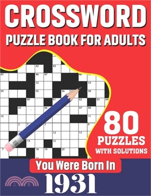 You Were Born In 1931: Crossword Puzzle Book For Adults: 80 Large Print Unique Crossword Logic And Challenging Brain Game Puzzles Book With S