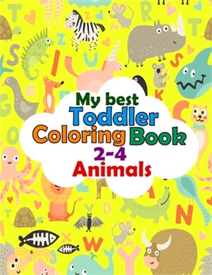 My Best Toddler Coloring Book 2-4 Animals: Practice for Kids with Pen Control, Line Tracing, Letters, and More! For kids ages 1-4, 100 fun pages of le