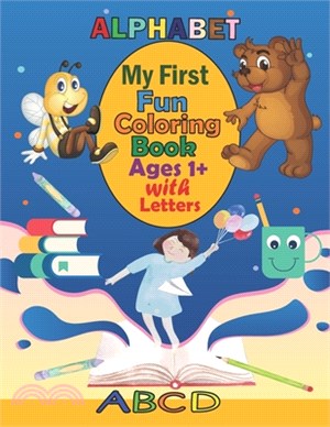 My First Fun Coloring Book Ages 1+ With Letters: Fun Children's Activity Coloring Books for Toddlers and Kids Ages 2, 3, 4 & 5 for Kindergarten & Pres