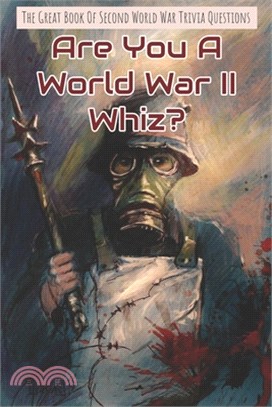 The Great Book Of Second World War Trivia Questions: Are You A World War II Whiz?: Interesting Facts About Ww2 Weapons