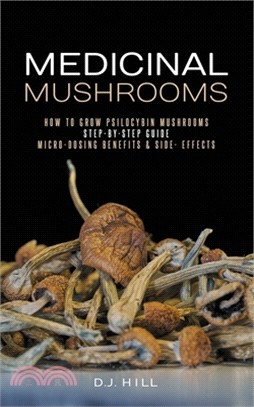 Medicinal Mushrooms: How to Grow Psilocybin & Micro-dosing benefits - Side effects
