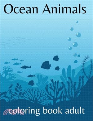 Ocean animals coloring book adult: An Inky Adventure and Coloring Book for Adults BOOKS