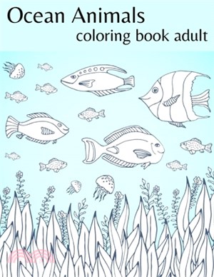 Ocean animals coloring book adult: An Inky Adventure and Coloring Book for Adults BOOKS