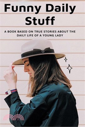 Funny Daily Stuff: A Book Based On True Stories About The Daily Life Of A Young Lady: Funny Fiction Books For Adults