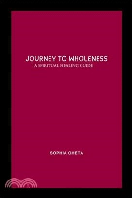 Journey to Wholeness: A Spiritual Healing Guide