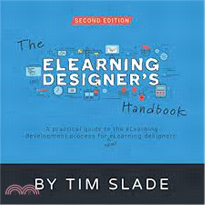 The eLearning Designer's Handbook: A Practical Guide to the eLearning Development Process for New eLearning Designers