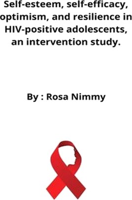 Self-esteem, self-efficacy, optimism, and resilience in HIV-positive adolescents, an intervention study.
