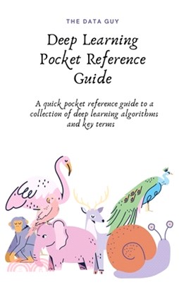 Deep Learning Pocket Reference Guide: A quick pocket reference guide to a collection of deep learning algorithms and key terms