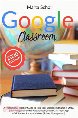 Google Classroom: A Professional Teacher Guide to Take your Classroom Digital in 2020. Everything you Need to Know about Google Classroom App + 50 Student Approach ideas.