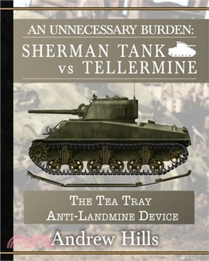 An Unnecessary Burden: Sherman Tank vs Tellermine and the Tea Tray Anti-Landmine Device