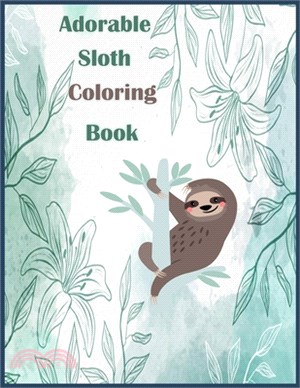 Adorable Sloth Coloring Book: This Adorable Sloth Coloring book is specially designed for kids Ages 4 and above and Even the adults can enjoy this a