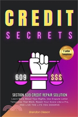 Credit Secrets: Section 609 Credit Repair Solution: Learn More About Your Rights, Use Dispute Letter Templates That Work, Repair Your