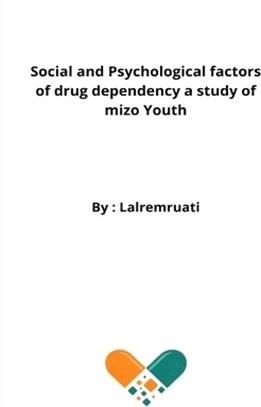 Social and Psychological factors of drug dependency a study of mizo Youth