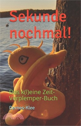 Sekunde nochmal!: Das k(l)eine Zeit-Verplemper-Buch