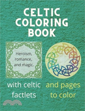 Celtic Coloring Book: Heroism, Romance and Magic - with celtic mythology facts