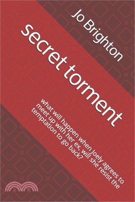 secret torment: what will happen when Joely agrees to meet up with her ex, will she resist the temptation to go back?