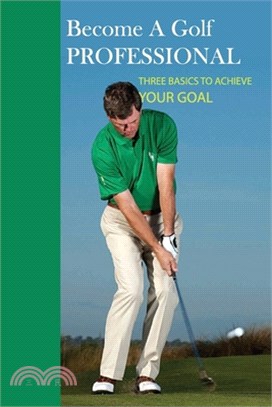 Become A Golf Professional: Three Basics To Achieve Your Goal: How To Break 75 In Golf