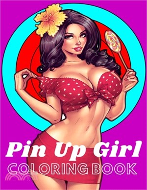 Pin-Up Girl Coloring Book: Wonderful Pin Up Girl Adult Coloring Books For Teens, Men, And Women (Sexy Girls Coloring Book)