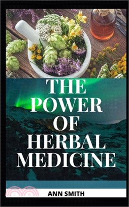 The Power of Herbal Medicine: ... Cleansing and Healing Through Medicinal Herbs