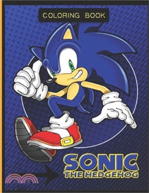 Sonic The Hedgehog Coloring Book: Coloring Book For Relaxation, Stress Relieving And Have Fun With Adorable Characters Of Sonic The Hedgehog