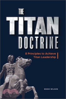 The Titan Doctrine: 8 principles to achieve Titan Leadership