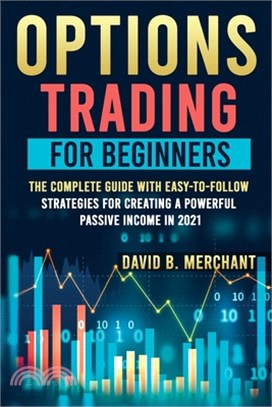 Options Trading for Beginners: Options Trading For Beginners: The Complete guide with Easy-To-Follow Strategies for Creating a Powerful Passive Incom