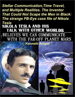 Stellar Communication, Time Travel, and Multiple Realities. the Inventor That Could Not Scape the Men in Black: : The strange FB-Eye case file of Niko