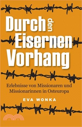 Durch den Eisernen Vorhang: Erlebnisse von Missionaren und Missionarinnen in Osteuropa