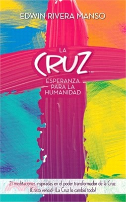 La Cruz... Esperanza para la Humanidad: 21 meditaciones inspiradas en el poder transformador de la Cruz