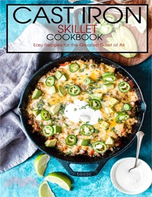 Cast Iron Skillet Cookbook: Easy Recipes for the Greatest Skillet of All