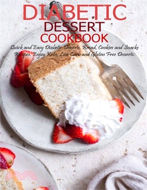 Diabetic Dessert Cookbook: Quick and Easy Diabetic Desserts, Bread, Cookies and Snacks Recipes, Enjoy Keto, Low Carb and Gluten Free Dessert