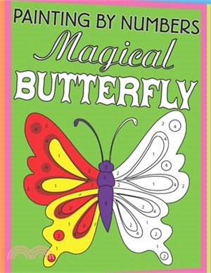 Painting By Numbers Magical Butterfly: Butterfly Color By Number Coloring Book For Kids