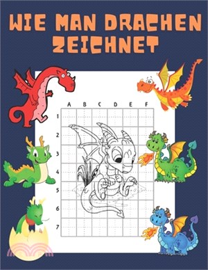 Wie Man Drachen Zeichnet: Buch für Kinder Zeichnen lernen Kopieren Geschenkidee für Kinder 4-12 Schritt für Schritt