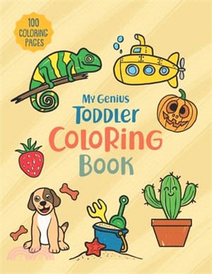 My Genius Toddler Coloring Book: 100 Coloring Pages, Easy, Big, Simple and Fun Educational Coloring pages for Toddlers, Kids, Preschool and Kindergart