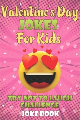 Valentine's Day Jokes for Kids Try Not To Laugh Challenge Joke Book: A Fun and Interactive Joke Book for Boys and Girls Ages 5,6,7,8,9,10,11,12 Years